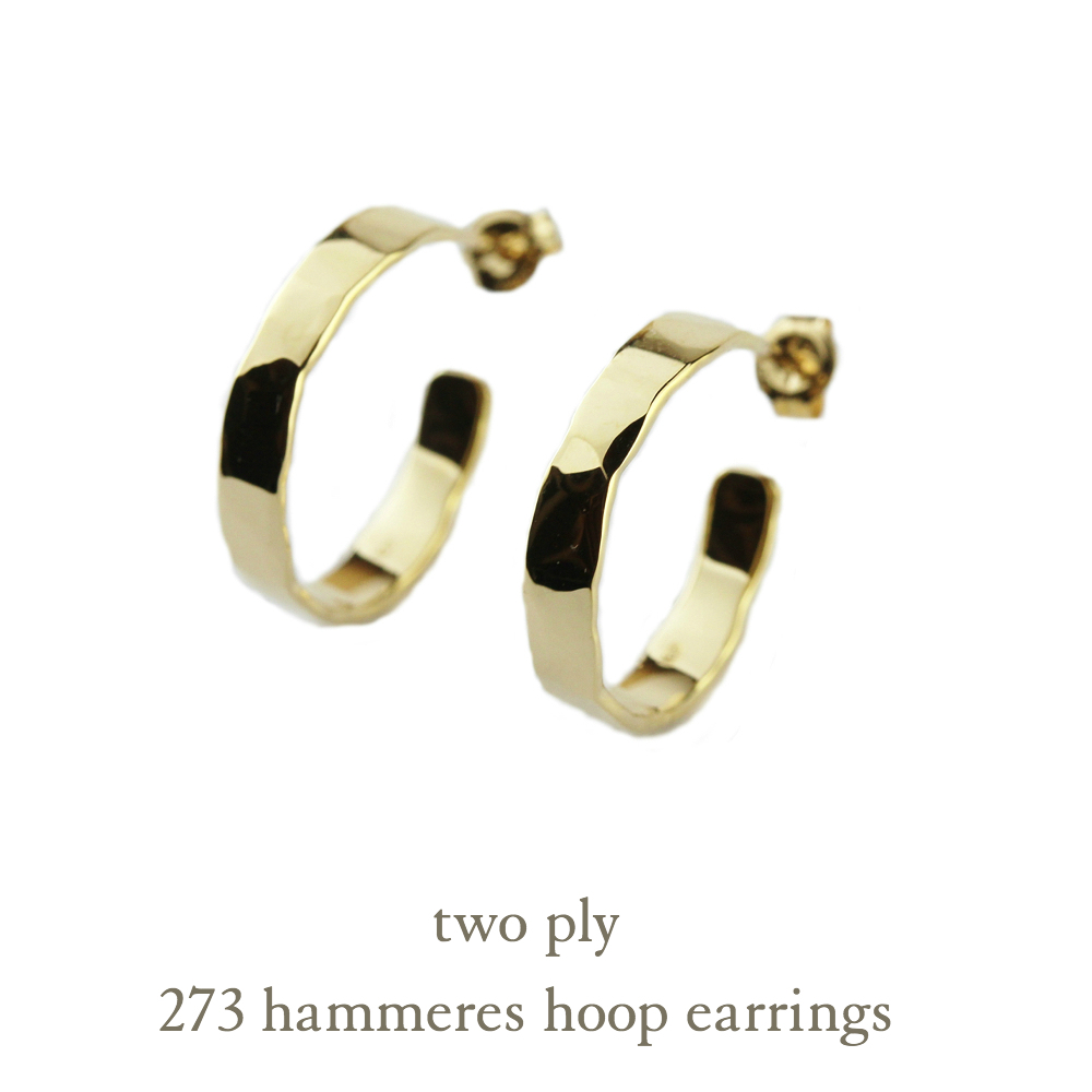 two ply 273 Hammered Hoop Earrings K18YG/トゥー プライ ハンマー 